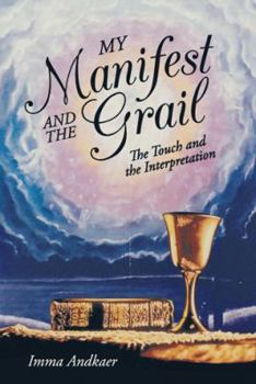 Paperback My Manifest and the Grail: The Touch and the Interpretation Book