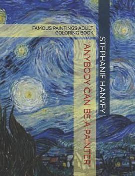 Paperback Anybody Can Be a Painter: Famous Paintings Adult Coloring Book