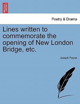 Paperback Lines Written to Commemorate the Opening of New London Bridge, Etc. Book