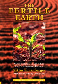 The Fertile Earth: Nature's Energies in Agriculture, Soil Fertilisation and Forestry (The Eco-Technology Series, Volume 3) - Book  of the Eco-Technology