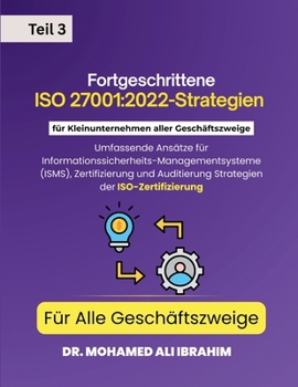 Fortgeschrittene ISO 27001: 2022-Strategien für Kleinunternehmen aller Geschäftszweige Für Alle Geschäftszweige: CEIDUCATION: ISMS, ... Audits für alle Branchen. (German Edition)