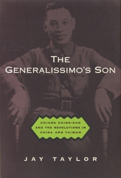 Hardcover The Generalissimo's Son: Chiang Ching-Kuo and the Revolutions in China and Taiwan Book