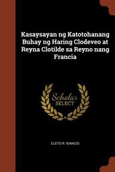 Paperback Kasaysayan ng Katotohanang Buhay ng Haring Clodeveo at Reyna Clotilde sa Reyno nang Francia [Tagalog] Book