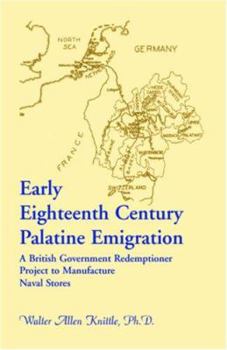 Paperback Early Eighteenth Century Palatine Emigration: A British Government Redemptioner Project to Manufacture Naval Stores Book