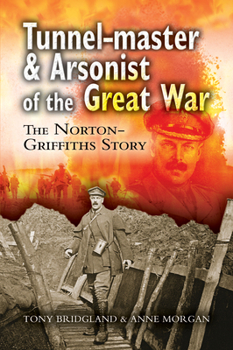 Paperback Tunnel-Master & Arsonist of the Great War: The Norton-Griffiths Story Book