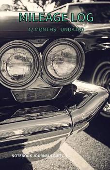 Mileage Log 12 Months Undated: Vintage Car Cover, Black And White, Mileage Log Book For Taxes