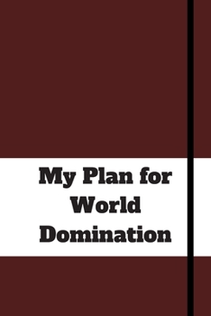 Paperback My Plan for World Domination: 120 pages notebook with matte cover .different designs with different colors Book