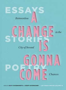 A Change Is Gonna Come: Reinvention in the City of Second Chances: Essays, Stories, and Poems (Las Vegas Writes) - Book #10 of the Las Vegas Writes