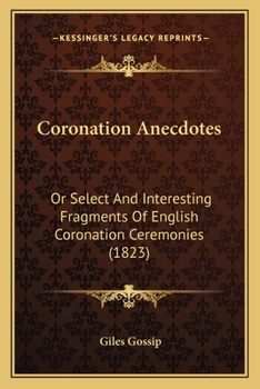 Paperback Coronation Anecdotes: Or Select And Interesting Fragments Of English Coronation Ceremonies (1823) Book