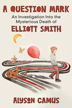 Paperback A Question Mark: An Investigation into the Mysterious Death of Elliott Smith Book