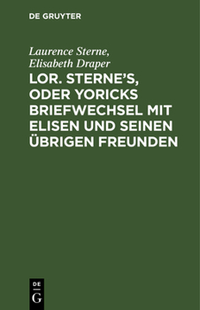 Hardcover Lor. Sterne's, Oder Yoricks Briefwechsel Mit Elisen Und Seinen Übrigen Freunden [German] Book