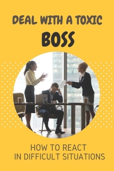 Paperback Deal With A Toxic Boss: How To React In Difficult Situations: A Toxic Workplace Book