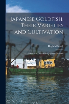 Paperback Japanese Goldfish, Their Varieties and Cultivation; a Practical Guide to the Japanese Methods Book