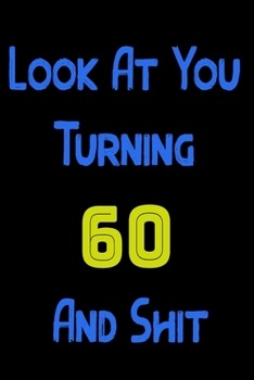 Look At You Turning 60 And Shit:2020 blank lined notebook journal for women, men, girl, tenn,  Employee, team, coworker, job, student, boss, friends ... happy day,Notebook/journal with Funny Saying