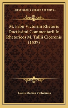 Hardcover M. Fabii Victorini Rhetoris Doctissimi Commentarii In Rhetoricos M. Tullii Ciceronis (1537) [Latin] Book