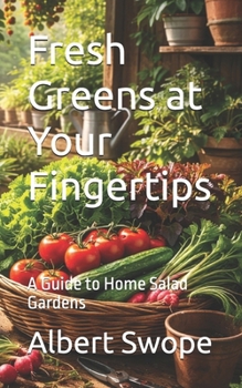 Paperback Fresh Greens at Your Fingertips: A Guide to Home Salad Gardens Book