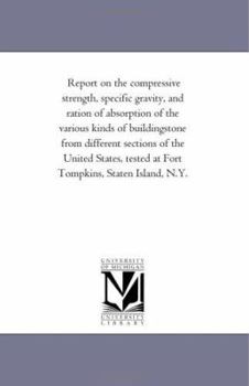 Paperback Report on the compressive strength, specific gravity, and ration of absorption of the various kinds of buildingstone from different sections of the Un Book