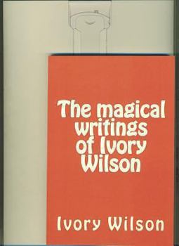 Paperback The Magical Writings of Ivory Wilson Book