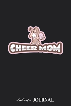 Dotted Journal: Cheer Mom Mother of a cheerleader or sportive children • Dotted Grid Notebook Journal & Notebook 120 pages| Blank Bullet Sketching & Writing Book (6"x9") | Great small gift for friends