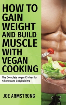 Hardcover The Complete Vegan Kitchen for Athletes and Bodybuilders: How to Gain Weight and Build Muscle with Vegan Cooking Book