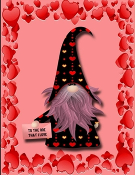 Valentine gnome Plush Journal: Happy valentine's day To The One I Love | Journal notebook best gift idea for girlfriend or boyfriend, What I Love ... happy valentine's day journal | Notebook