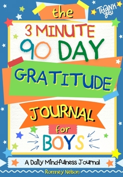 Paperback The 3 Minute, 90 Day Gratitude Journal for Boys: A Positive Thinking and Gratitude Journal For Boys to Promote Happiness, Self-Confidence and Well-Bei Book