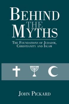 Paperback Behind the Myths: The Foundations of Judaism, Christianity and Islam Book