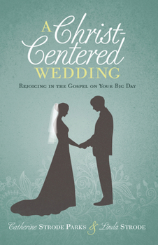 Paperback A Christ-Centered Wedding: Rejoicing in the Gospel on Your Big Day Book