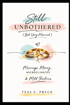 Paperback Still Unbotherd (But Very Married): Marriage, Money, Microclimates, & Mild Theatrics Book