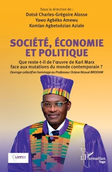Société, Economie et Politique: Que reste-t-il de l'oeuvre de Karl Marx face aux mutations du monde contemporain ? Ouvrage collectif en hommage au ... BROOHM (Harmattan Togo) (French Edition)