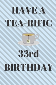 Paperback HAVE A TEA-RIFIC 33rd Birthday: Funny 33rd Birthday Gift tea Pun Journal / Notebook / Diary (6 x 9 - 110 Blank Lined Pages) Book