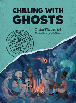 Paperback Chilling with Ghosts: A Totally Factual Field Guide to the Supernatural Book