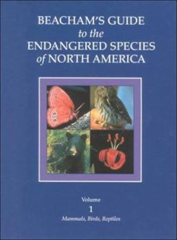 Beacham's Guide to the Endangered Species of North America: Vol. 1, Mammals, Birds, Reptiles