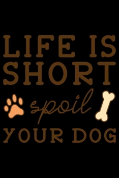 Paperback Spoil Your Dog Notebook: Blank Lined Notebook Journal for Work, School, Office - 6x9 110 page Book