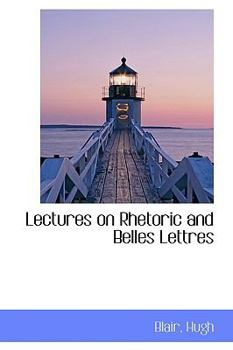 Lectures on Rhetoric and Belles Lettres