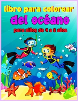 Libro para colorear del oc�ano para ni�os de 4 a 8 a�os: Libro para colorear del oc�ano para ni�os de 3 a 6, 5 a 9 a�os, libros para colorear de animales marinos para ni�os, incre�bles animales del oc