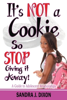 Paperback It's NOT a Cookie So STOP Giving it Away!: A Guide to Adolescent Relationships Book