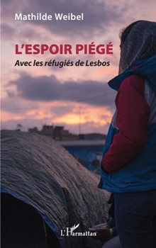 Paperback L'Espoir piégé: Avec les réfugiés de Lesbos [French] Book