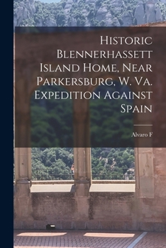 Paperback Historic Blennerhassett Island Home, Near Parkersburg, W. Va. Expedition Against Spain Book