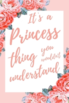 Paperback It's a Princess Thing You Wouldn't Understand: 6x9" Dot Bullet Notebook/Journal Funny Gift Idea Book