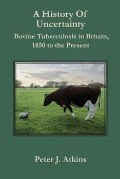 Paperback A History of Uncertainty: Bovine Tuberculosis in Britain, 1850 to the Present Book