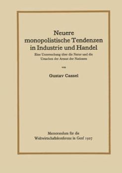 Neuere Monopolistische Tendenzen in Industrie Und Handel: Eine Untersuchung Uber Die Natur Und Die Ursachen Der Armut Der Nationen