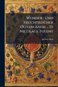 Paperback Wunder- Und Fruchtreicher Oliven-baum ... D. Nicolaus Tolent: Lobrede An Dessen Festt Book