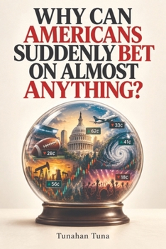 WHY CAN AMERICANS SUDDENLY BET ON ALMOST ANYTHING?