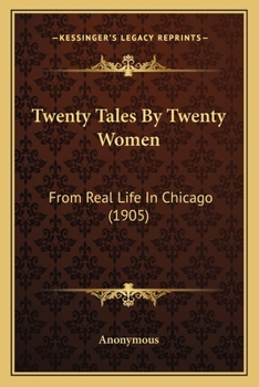 Paperback Twenty Tales By Twenty Women: From Real Life In Chicago (1905) Book