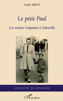 Le petit Paul: Les années cinquante à Marseille (Graveurs de Mémoire) (French Edition)