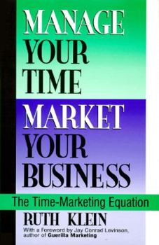 Hardcover Manage Your Time, Market Your Business: The Time-Marketing Equation Book