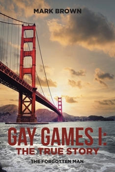 Paperback Gay Games I: the True Story: The Forgotten Man Book