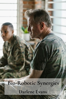 Paperback Bio-Robotic Synergies: Uncovering combatant minds and resilience through military experience narratives Book