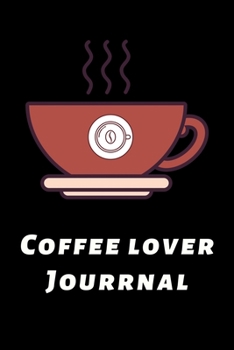 Coffee Lover Journal: The Coffee Test Journal is the Perfect Gift Item. Coffee Tasting, Dring & Taste Lightly Lined Pages and High Quality Interior